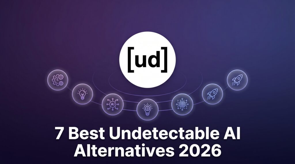 7 Best Undetectable AI Alternatives (Free & Paid) Tested 2026